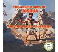 The Adventures of Joshua and the Walls of Jericho: Breaking Down Walls with Faith!