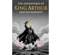 The Adventures of King Arthur and His Knights