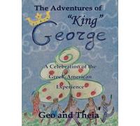 The Adventures of "King" George: A Celebration of the Greek American Experience