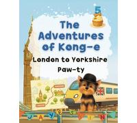 The Adventures of Kong-e (London to Yorkshire Paw-ty): A Tale of a Pup’s Journey from City to Countryside