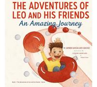 THE ADVENTURES OF LEO AND HIS FRIENDS: AN AMAZING JOURNEY