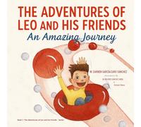 THE ADVENTURES OF LEO AND HIS FRIENDS: AN AMAZING JOURNEY