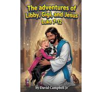 The Adventures of Libby, Gigi, and Jesus: Devotional Journey Through Luke 7-12