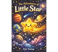 The Adventures of Little Star: A Heartwarming Space Journey About Self-Worth and Belonging for Ages 2-5.