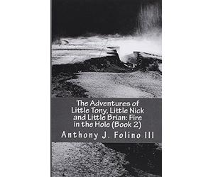 The Adventures of Little Tony, Little Nick and Little Brian: Fire in the Hole (Book 2) (Volume 2)