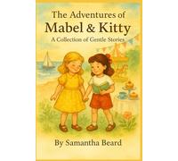 The Adventures of Mabel & Kitty: A Collection of Gentle Stories.