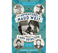 The Adventures of Maud West, Lady Detective: Secrets and Lies in the Golden Age of Crime