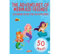 THE ADVENTURES OF MERMAID FRIENDS: Coloring book for sea explorers