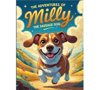 The Adventures of Milly the Sausage Dog: Tales of Kindness ,Friendship and adventures
