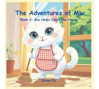 The Adventures of Miu: Miu Helps Clean the House: A Gentle Lesson in Responsibility and Teamwork