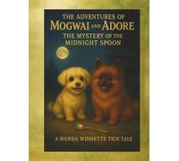 The Adventures of Mogwai & Adore: Book Two: The Mystery of the Midnight Spoon