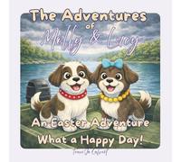 The Adventures of Molly and Lucy: An Easter Adventure: What a Happy Day!