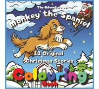 The Adventures of Monkey the Spaniel - 12 Original Christmas Stories & Colouring Book