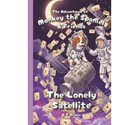 The Adventures of Monkey the Spaniel & Friends - The Lonely Satellite: +3 more exciting stories inside