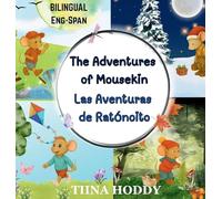 The Adventures of Mousekin: A Bilingual English-Spanish Storybook of Friendship, Kindness, and Discovery / Un Cuento Bilingüe de Amistad, Bondad y Descubrimiento