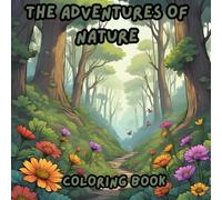 The adventures of nature: coloring book for mind clarity: relax with the beauty of nature