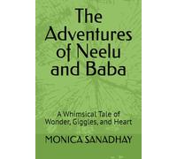 The Adventures of Neelu and Baba: A Whimsical Tale of Wonder, Giggles, and Heart