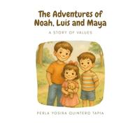 The Adventures of Noah, Luis and Maya: A Story of Values