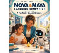 The Adventures of NOVA & MAYA Learning Companion: Book One - A Perfectly Logical Disaster