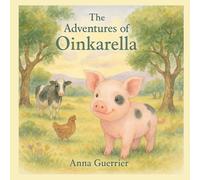 The Adventures Of Oinkarella: A Magical Farmyard Frolic