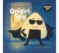 The Adventures of Onigiri Spy: A Little Kindness Hero Story