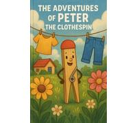 The Adventures of Peter the Clothespin: Meet Peter (Book 1)