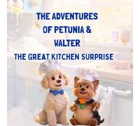 The Adventures of Petunia and Walter: The Great Kitchen Surprise
