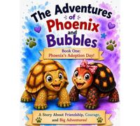 The Adventures of Phoenix and Bubbles: Book One: Phoenix's Adoption Day!: 1