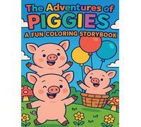 The Adventures of Piggies: A Fun Coloring Storybook: Whimsical Piggy Tales and Coloring Fun for Kids Ages 3-8