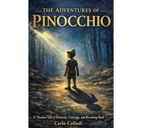 THE ADVENTURES OF PINOCCHIO: A Timeless Tale of Honesty, Courage, and Becoming Real