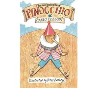 The Adventures of Pinocchio: Carlo Collodi, Peter Bailey: New Translation with illustration by Peter Bailey