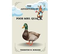 The Adventures of Poor Mrs. Quack By THORNTON W. BURGESS: Illustrations by HARRISON CADY