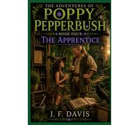 THE ADVENTURES OF POPPY PEPPERBUSH: BOOK FOUR: THE APPRENTICE