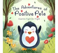 The Adventures of Positive Pete: Charlies Fight for Flight