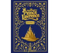 The Adventures of Prince Lawrence: Volume 1: Three Heartwarming Tales from the Kingdom Beyond the Hills