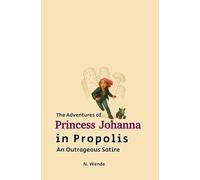 The Adventures of Princess Johanna in Propolis: An Outrageous Satire