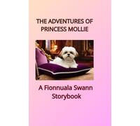 The Adventures of Princess Mollie: A Fionnuala Swann Storybook