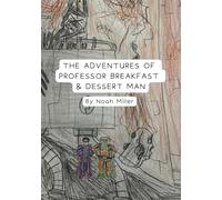 THE ADVENTURES OF PROFESSOR BREAKFAST AND DESSERT MAN