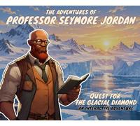 The Adventures of Professor Seymore Jordan: Quest for the Glacial Diamond