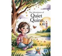 The Adventures of Quiet Quinn: A Heartwarming Picture Book for Introverted Kids Ages 5-8 Who Love Imagination, Nature, and Peaceful Moments
