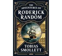 The Adventures of Roderick Random: The Original 1748 Unabridged Edition