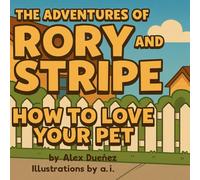 The Adventures of Rory and Stripe How to Love Your Pet