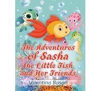 The Adventures of Sasha the Little Fish and Her Friends