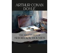 The Adventures of Sherlock Holmes: An Unabridged Collection of Sherlock Holmes Stories