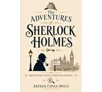 The Adventures of Sherlock Holmes: Brentwood Classics Edition (Annotated): The Collection of Twelve Sherlock Holmes Stories with Original Supplementary Material