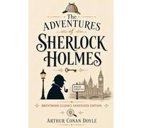 The Adventures of Sherlock Holmes: Brentwood Classics Edition (Annotated): The Collection of Twelve Sherlock Holmes Stories with Original Supplementary Material