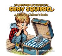 The Adventures of Sniffles the Grey Squirrel: A Series of Children's Books - Book 2 - Billy Meets Sniffles