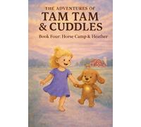 The Adventures of Tam Tam & Cuddles: Book Four: Horse Camp & Heather