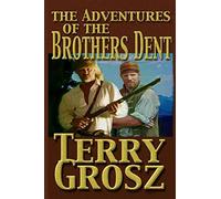 The adventures of the brothers dent - Terry Grosz