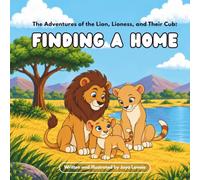 The Adventures of the Lion, Lioness, and Their Cub: Finding A Home
